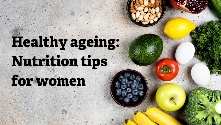 Healthy ageing: Nutrition tips for women